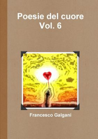 Könyv Poesie Del Cuore - Vol. 6 Francesco Galgani