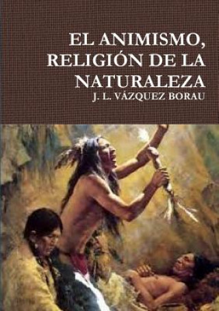 Kniha Animismo, Religion De La Naturaleza J. L. VAZQUEZ BORAU