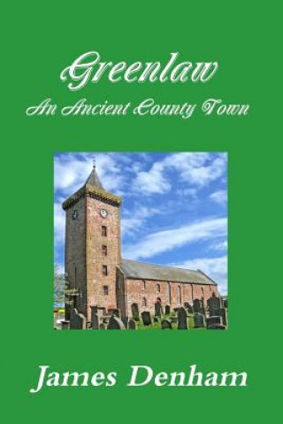 Carte Greenlaw - an Ancient County Town James Denham