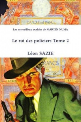 Könyv Merveilleux Exploits De Martin NUMA Le Roi Des Policiers Tome 2 Leon SAZIE