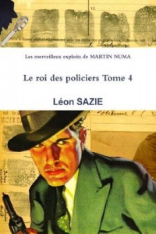 Könyv Merveilleux Exploits De Martin NUMA Le Roi Des Policiers Tome 4 Leon SAZIE