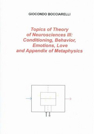 Kniha Topics of Theory of Neurosciences III: Conditioning, Behavior, Emotions, Love and Appendix of Metaphysics Giocondo Bocciarelli