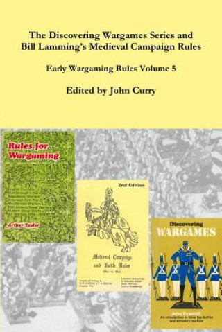 Knjiga Discovering Wargames Series and Bill Lamming's Medieval Campaign and Battle Rules: Early Wargaming Rules Volume 5 John Curry