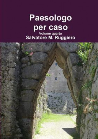 Carte Paesologo Per Caso Volume Quarto Salvatore M. Ruggiero
