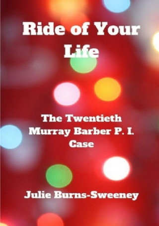 Carte Ride of Your Life: The 20th Murray Barber P. I. Case Julie Burns-Sweeney