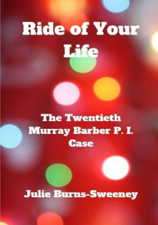 Kniha Ride of Your Life: The 20th Murray Barber P. I. Case Julie Burns-Sweeney