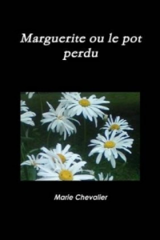Könyv Marguerite Ou Le Pot Perdu Marie Chevalier