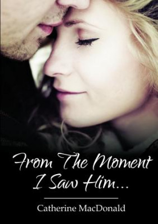 Libro From the Moment I Saw Him ... Catherine MacDonald