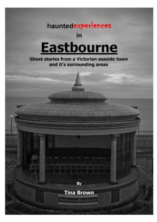 Książka Haunted Experiences of Eastbourne Tina Brown
