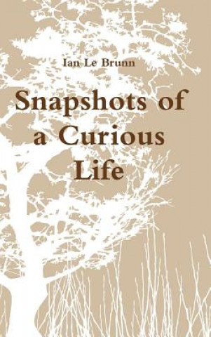 Kniha Snapshots of a Curious Life Ian Le Brunn