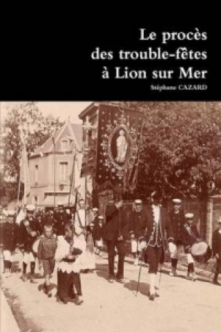 Libro Proces Des Trouble-Fetes a Lion Sur Mer Stephane CAZARD