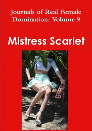 Kniha Journals of Real Female Domination: Volume 9 Mistress Scarlet