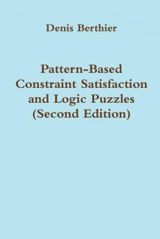 Kniha Pattern-Based Constraint Satisfaction and Logic Puzzles (Second Edition) Pr Denis BERTHIER