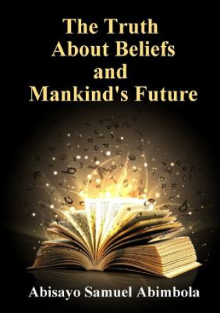 Carte Truth About Beliefs and Mankind's Future Abisayo Samuel Abimbola