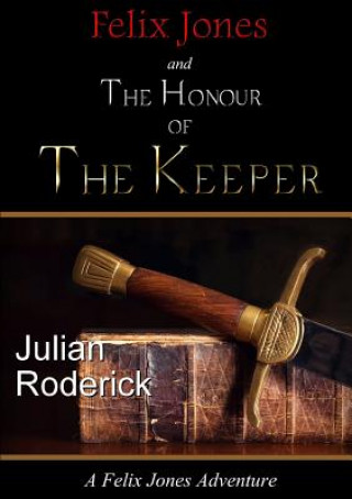 Kniha Felix Jones and the Honour of the Keeper Julian Roderick