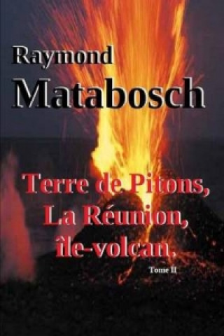 Kniha Terre De Pitons, La Reunion, Ile-Volcan. Tome II Raymond MATABOSCH