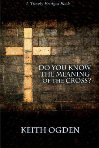 Book Do You Know the Meaning of the Cross? Keith Ogden