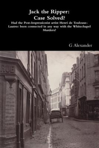 Kniha Jack the Ripper: Case Solved? G. Alexander