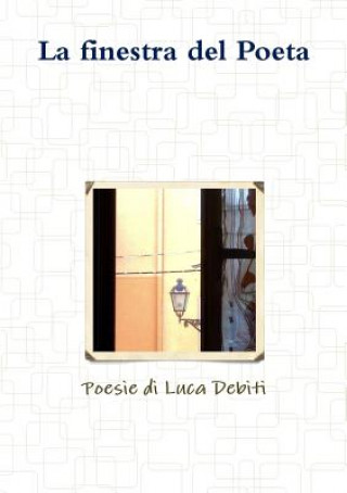 Libro Finestra Del Poeta - Poesie Di Luca Debiti Luca Debiti