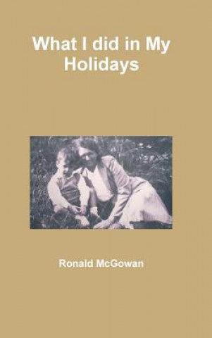 Knjiga What I Did in My Holidays Ronald McGowan