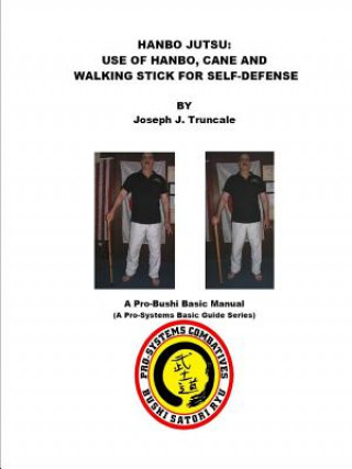 Könyv Hanbo Jutsu: Use of Hanbo, Cane and Walking Stick for Self Defense joseph truncale