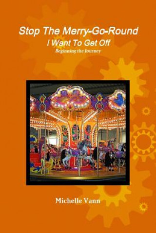 Könyv Stop the Merry-Go-Round I Want to Get off Michelle Vann