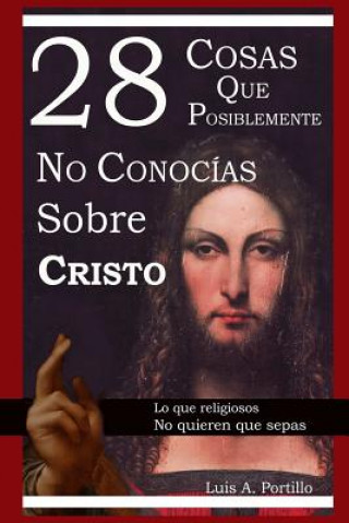 Kniha 28 Cosas Que Posiblemente No Conocias Sobre Cristo Luis A. Portillo