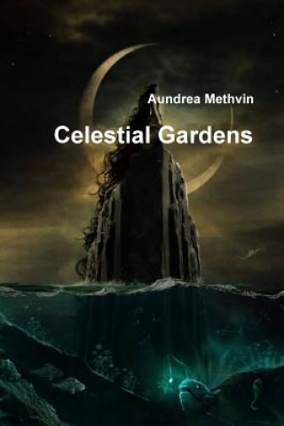 Knjiga Celestial Gardens Aundrea Methvin