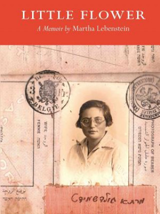 Carte Little Flower: A Memoir Martha Lebenstein