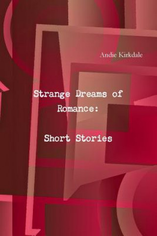Könyv Strange Dreams of Romance: Short Stories Andie Kirkdale