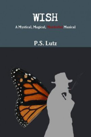 Kniha Wish - A Mystical, Magical, Murderful Musical P. S. Lutz