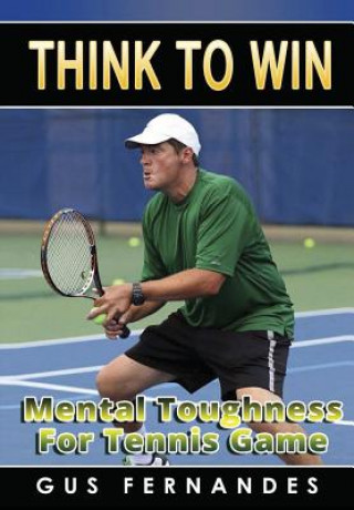 Carte Think to Win : Mental Toughness for Tennis Game Gus Fernandes