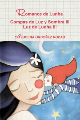 Libro Romance De Lunha Compas De Luz y Sombra III Luz De Lunha III AZUCENA ORDONEZ RODAS