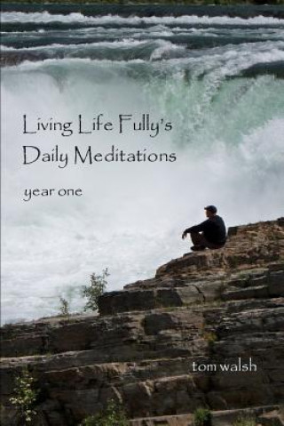 Carte Living Life Fully's Daily Meditations Tom Walsh