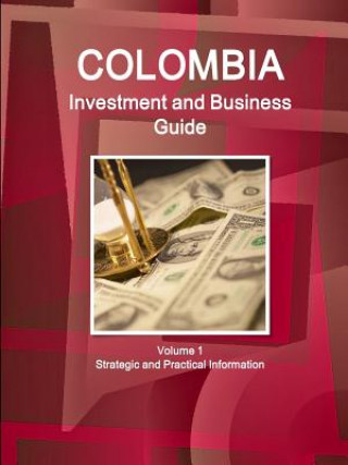 Knjiga Colombia Investment and Business Guide Volume 1 Strategic and Practical Information Inc IBP