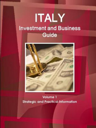 Carte Italy Investment and Business Guide Volume 1 Strategic and Practical Information Inc IBP