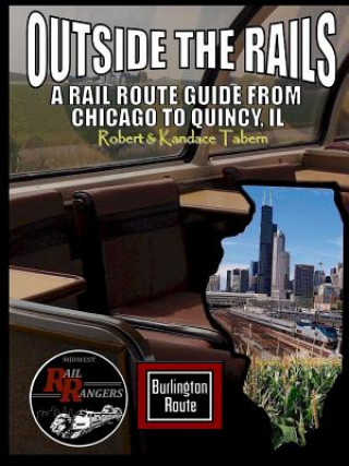 Kniha Outside the Rails: A Rail Route Guide from Chicago to Quincy, Il Robert & Kandace Tabern