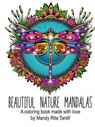 Knjiga Beautiful Nature Mandals A coloring book made with love Mandy Rita Tardif