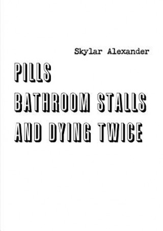 Kniha Pills, Bathroom Stalls, and Dying Twice Skylar Alexander