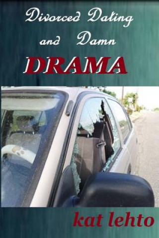 Book Divorced Dating and Damn Drama Kat Lehto