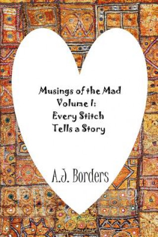 Książka Musings of the Mad Volume I: Every Stitch Tells a Story A.J. Borders