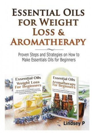 Könyv Essential Oils & Weight Loss for Beginners & Essential Oils & Aromatherapy for Beginners Lindsey P