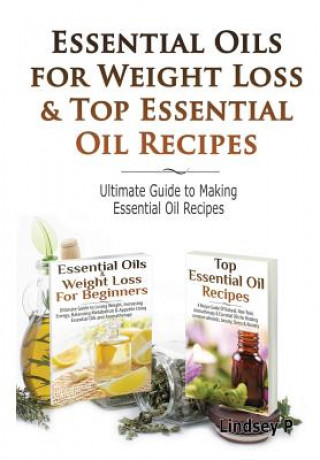 Knjiga Essential Oils & Weight Loss for Beginners & Top Essential Oil Recipes Lindsey P