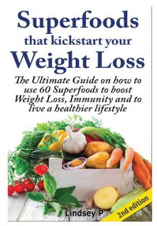 Kniha Superfoods That Kickstart Your Weight Loss Lindsey P