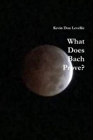 Książka What Does Bach Prove Kevin Don Levellie