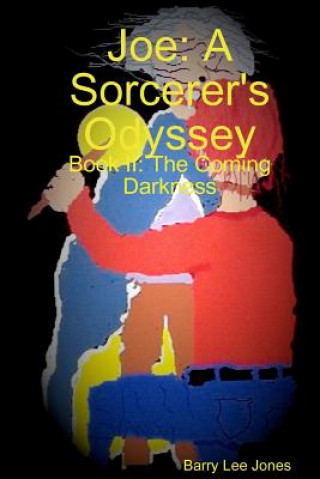 Książka Joe: A Sorcerer's Odyssey Book II: the Coming Darkness Barry Lee Jones