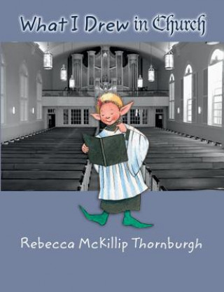 Kniha What I Drew in Church Rebecca McKillip Thornburgh