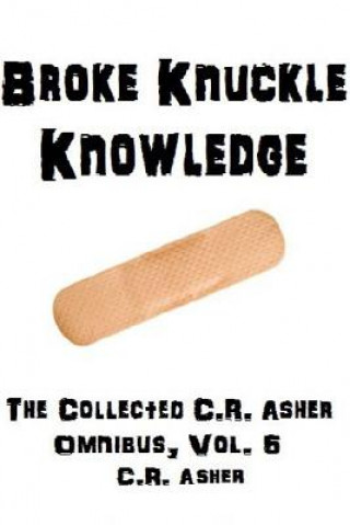Könyv Broke Knuckle Knowledge C.R. Asher