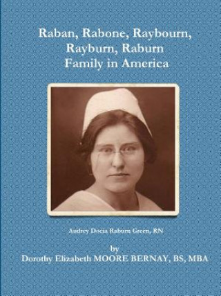 Kniha Raban, Rabone, Raybourn, Rayburn, Raburn, Family in America Dorothy Elizabeth Moore Bernay