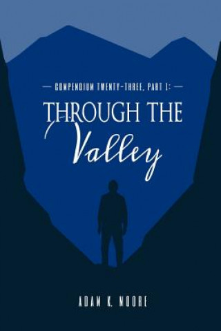 Könyv Compendium Twenty-Three: Part I, Through the Valley Adam K. Moore
